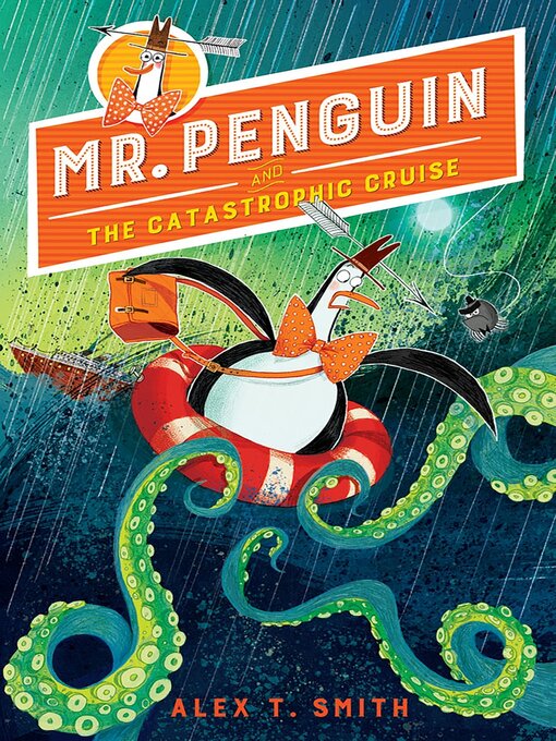 Title details for Mr. Penguin and the Catastrophic Cruise by Alex T. Smith - Available